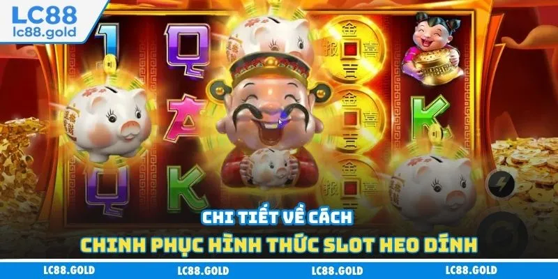 Chi tiết về cách chinh phục hình thức slot heo dính Chi tiết về cách chinh phục hình thức slot heo dính
