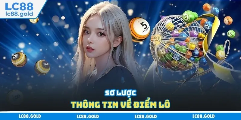 Sơ lược thông tin về điểm lô Sơ lược thông tin về điểm lô