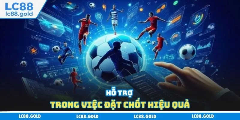 Hỗ trợ trong việc đặt chốt hiệu quả Hỗ trợ trong việc đặt chốt hiệu quả