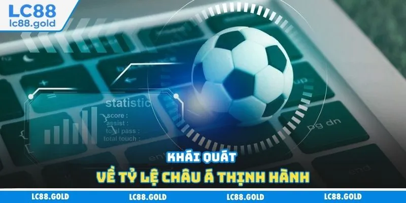 Khái quát về tỷ lệ châu Á thịnh hành