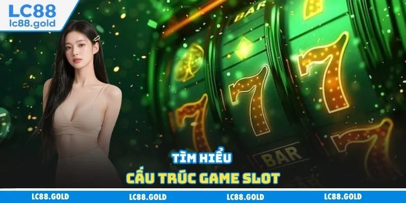Tìm hiểu cấu trúc game slot