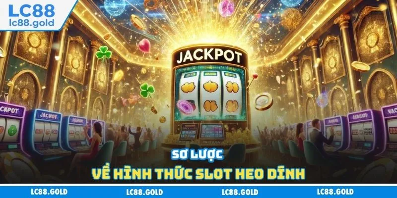Sơ lược về hình thức slot heo dính Sơ lược về hình thức slot heo dính