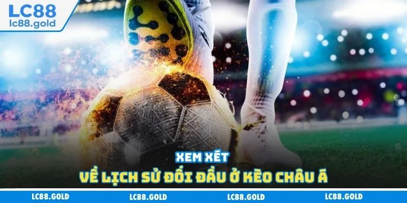 Xem xét về lịch sử đối đầu ở kèo châu Á