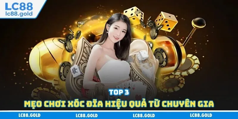 Top 3 mẹo chơi xóc đĩa hiệu quả từ chuyên gia